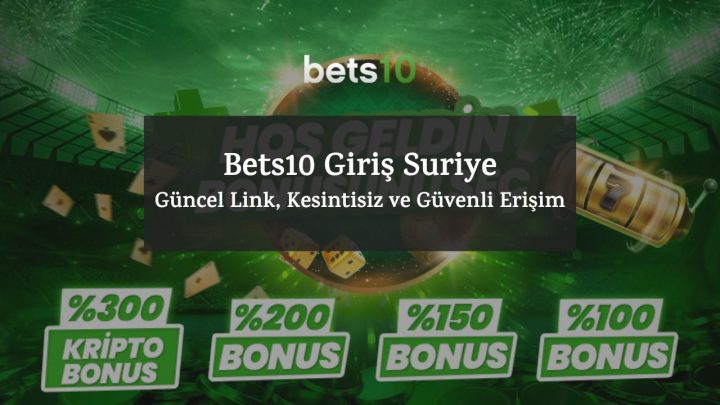 Bets10 Giriş Suriye – Güncel Link, Kesintisiz ve Güvenli Erişim